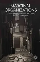 Marginal Organizations: A társadalom főáramának peremén álló szervezetek elemzése - Marginal Organizations: Analyzing Organizations at the Edge of Society's Mainstream