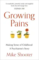 Growing Pains: A gyermekkor értelmet nyer - Egy pszichiáter története - Growing Pains: Making Sense of Childhood - A Psychiatrist's Story