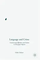 Nyelv és bűnözés: Az elkövetők és áldozatok konstruálása az újsághírekben - Language and Crime: Constructing Offenders and Victims in Newspaper Reports