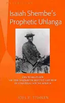 Isaiah Shembe prófétai Uhlanga; A názáreti baptista gyülekezet világnézete a gyarmati Dél-Afrikában - Isaiah Shembe's Prophetic Uhlanga; The Worldview of the Nazareth Baptist Church in Colonial South Africa