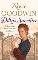 Dilly's Sacrifice - Egy anya szeretetének megragadó története a Sunday Times bestsellerszerzőjének kedvelt írójától - Dilly's Sacrifice - The gripping saga of a mother's love from a much-loved Sunday Times bestselling author