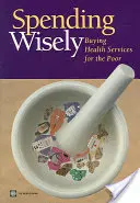 Bölcsen költekezve: Egészségügyi szolgáltatások vásárlása a szegények számára - Spending Wisely: Buying Health Services for the Poor