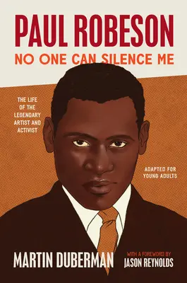 Paul Robeson: Senki sem tud elhallgattatni: A legendás művész és aktivista élete (Fiatal felnőttek számára feldolgozva) - Paul Robeson: No One Can Silence Me: The Life of the Legendary Artist and Activist (Adapted for Young Adults)