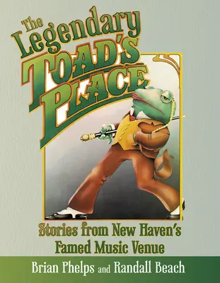 A legendás varangyos hely: Történetek New Haven híres zenei helyszínéről - The Legendary Toad's Place: Stories from New Haven's Famed Music Venue