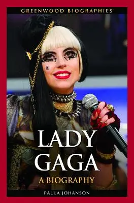 Lady Gaga: A Biography