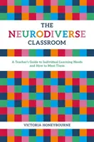 A neurodiverz osztályterem: Az egyéni tanulási szükségletek és azok kielégítésének módja: A tanár útmutatója - The Neurodiverse Classroom: A Teacher's Guide to Individual Learning Needs and How to Meet Them