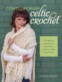 Kortárs kelta horgolás: 24 cövekelt minta pulóverekhez, sálakhoz, sapkákhoz és még sok minden máshoz. - Contemporary Celtic Crochet: 24 Cabled Designs for Sweaters, Scarves, Hats and More