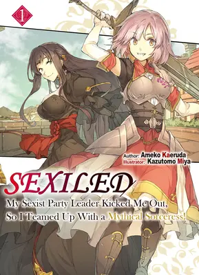 Sexiled: A szexista pártvezetőm kirúgott, ezért összeálltam egy mitikus boszorkánnyal! Vol. 1 - Sexiled: My Sexist Party Leader Kicked Me Out, So I Teamed Up with a Mythical Sorceress! Vol. 1