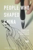 Kínát alakító emberek: Történetek a Középső Királyság történetéből - People Who Shaped China: Stories from the history of the Middle Kingdom