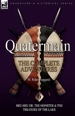 Quatermain: A teljes kalandok: 6-Heu-Heu avagy a szörny & A tó kincse - Quatermain: the Complete Adventures: 6-Heu-Heu or, the Monster & The Treasure of the Lake