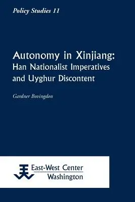 Autonómia Hszincsiangban: Han nacionalista kényszerek és ujgur elégedetlenség - Autonomy in Xinjiang: Han Nationalist Imperatives and Uyghur Discontent