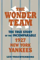 A Csodacsapat: A páratlan 1927-es New York Yankees igaz története - The Wonder Team: The True Story of the Incomparable 1927 New York Yankees