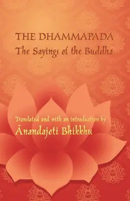 A Dhammapada - Buddha mondásai: Kétnyelvű kiadás pali és angol nyelven - The Dhammapada - The Sayings of the Buddha: A bilingual edition in Pali and English