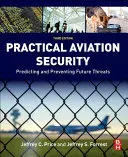 Gyakorlati repülésbiztonság: A jövőbeli fenyegetések előrejelzése és megelőzése - Practical Aviation Security: Predicting and Preventing Future Threats