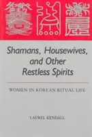 Sámánok, háziasszonyok és más nyugtalan szellemek: Nők a koreai rituális életben - Shamans, Housewives, and Other Restless Spirits: Women in Korean Ritual Life