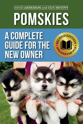 Pomskies: A Complete Guide for the New Owner: Training, Feeding, and Loving your New Pomsky Dog (Második kiadás) - Pomskies: A Complete Guide for the New Owner: Training, Feeding, and Loving your New Pomsky Dog (Second Edition)