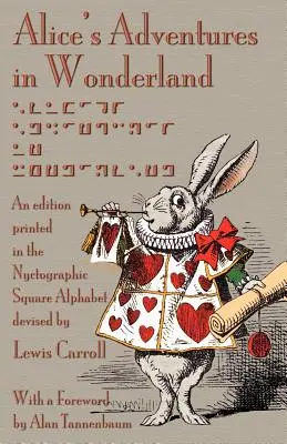 Alice kalandjai Csodaországban: A Lewis Carroll által kitalált Nyctographic Square Alphabet nyomdai kiadása - Alice's Adventures in Wonderland: An Edition Printed in the Nyctographic Square Alphabet Devised by Lewis Carroll