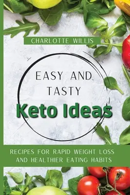 Könnyű és ízletes keto-ötletek: Receptek a gyors fogyáshoz és az egészségesebb étkezési szokásokhoz - Easy and Tasty Keto Ideas: Recipes for rapid weight loss and healthier eating habits