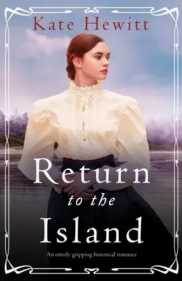 Visszatérés a szigetre: Egy teljesen lebilincselő történelmi románc - Return to the Island: An utterly gripping historical romance