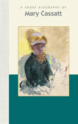 Mary Cassatt rövid életrajza - A Short Biography of Mary Cassatt