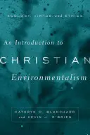 Bevezetés a keresztény környezetvédelembe: Ökológia, erkölcs és etika - An Introduction to Christian Environmentalism: Ecology, Virtue, and Ethics