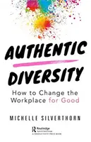 Hiteles sokszínűség: Hogyan változtassuk meg a munkahelyet jóra - Authentic Diversity: How to Change the Workplace for Good