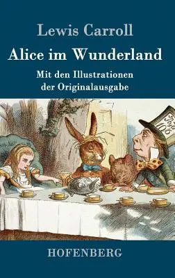 Alice im Wunderland: Mit den Illustrationen der Originalausgabe von John Tenniel