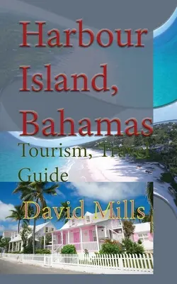 Harbour Island, Bahama-szigetek: Bahama-szigetek: Turizmus, útikalauz - Harbour Island, Bahamas: Tourism, Travel Guide