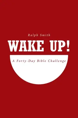 Wake Up! Egy negyvennapos bibliai kihívás - Wake Up!: A Forty-Day Bible Challenge