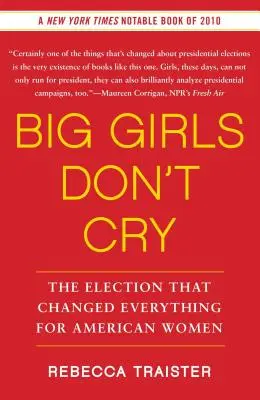 Velké holky nepláčou: Volby, které změnily vše pro americké ženy - Big Girls Don't Cry: The Election That Changed Everything for American Women