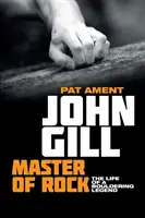 John Gill: A rock mestere: Egy sziklamászó legenda élete - John Gill: Master of Rock: The life of a bouldering legend