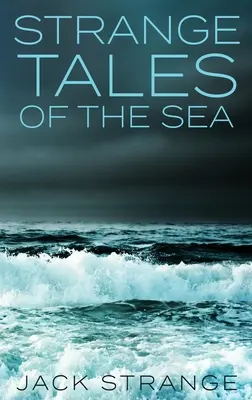 Különös történetek a tengerről: Large Print Hardcover Edition - Strange Tales Of The Sea: Large Print Hardcover Edition