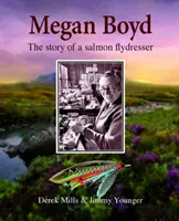 Megan Boyd: Boyd Boyd: The Story of a Salmon Flydresser - Megan Boyd: The Story of a Salmon Flydresser