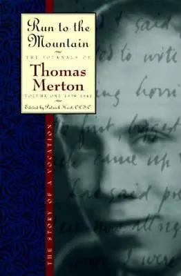 Fuss a hegyre: Egy hivatás története Thomas Merton naplója, 1. kötet: 1939-1941 - Run to the Mountain: The Story of a Vocationthe Journal of Thomas Merton, Volume 1: 1939-1941