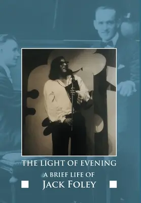 Az este fénye: Jack Foley rövid élete - The Light of Evening: A Brief Life of Jack Foley