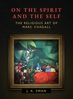 A szellemről és az énről: Marc Chagall vallásos művészete - On the Spirit and the Self: The Religious Art of Marc Chagall