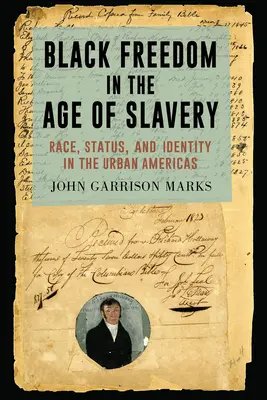 Fekete szabadság a rabszolgaság korában: Race, Status, and Identity in the Urban Americas (Faj, státusz és identitás a városi Amerikában) - Black Freedom in the Age of Slavery: Race, Status, and Identity in the Urban Americas