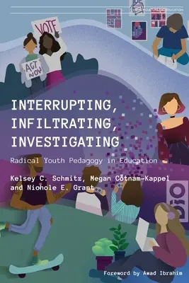 Megszakítás, beszivárgás, nyomozás: Radikális ifjúságpedagógia az oktatásban - Interrupting, Infiltrating, Investigating: Radical Youth Pedagogy in Education