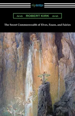 A manók, tündérek és tündérek titkos közössége - The Secret Commonwealth of Elves, Fauns, and Fairies