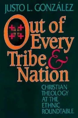 Minden törzsből és nemzetből: Keresztény teológia az etnikai kerekasztalnál - Out of Every Tribe and Nation: Christian Theology at the Ethnic Roundtable