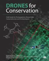 Drones for Conservation - Terepszemle fotósoknak, kutatóknak, természetvédőknek és régészeknek. - Drones for Conservation - Field Guide for Photographers, Researchers, Conservationists and Archaeologists