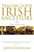 Az ír felmenők nyomában. Ötödik kiadás - Tracing Your Irish Ancestors. Fifth Edition