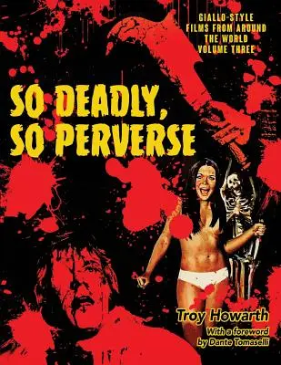 Oly halálos, oly perverz: Giallo-stílusú filmek a világ minden tájáról, 3. kötet. - So Deadly, So Perverse: Giallo-Style Films From Around the World, Vol. 3