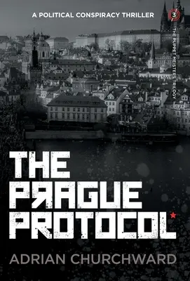 A prágai jegyzőkönyv: Egy politikai összeesküvéses thriller - The Prague Protocol: A political conspiracy thriller