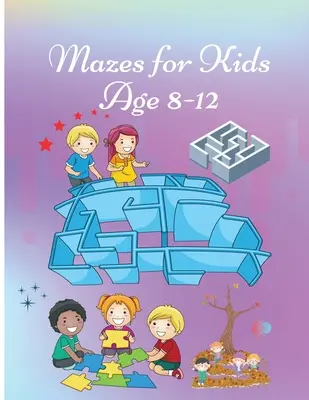 Mazes for Kids 8-12 éves korig: Activity Book for Children munkafüzet játékokkal, rejtvényekkel és problémamegoldással Aranyos borító kialakítással - Mazes for Kids age 8-12: Activity Book for Children Workbook with Games, Puzzles and Problem Solving Cute Cover design