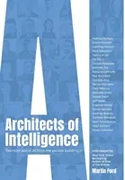 Az intelligencia építészei: Az igazság a mesterséges intelligenciáról azoktól, akik építik - Architects of Intelligence: The truth about AI from the people building it