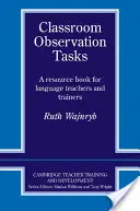 Osztálytermi megfigyelési feladatok: A Resource Book for Language Teachers and Trainers: A Resource Book for Language Teachers and Trainers - Classroom Observation Tasks: A Resource Book for Language Teachers and Trainers