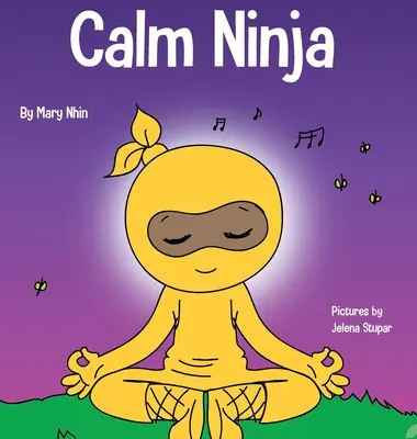 Nyugodt nindzsa: Gyermekkönyv a szorongás lecsillapításáról a Nyugodt nindzsa jógafolyammal. - Calm Ninja: A Children's Book About Calming Your Anxiety Featuring the Calm Ninja Yoga Flow