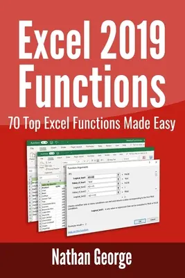 Excel 2019 Funkciók: 70 top Excel-funkció könnyedén - Excel 2019 Functions: 70 Top Excel Functions Made Easy