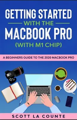 Kezdő lépések a MacBook Pro-val (M1-chippel): Útmutató kezdőknek a 2020-as MacBook Pro-hoz - Getting Started With the MacBook Pro (With M1 Chip): A Beginners Guide To the 2020 MacBook Pro